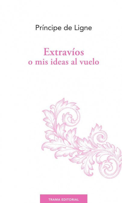 Extravíos o mis ideas al vuelo, de Ligne, Charles-Joseph - Prince de - | portada del libro