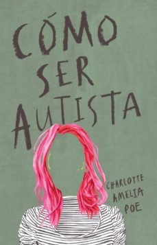 COMO SER AUTISTA, de CHARLOTTE AMELIA POE | portada del libro