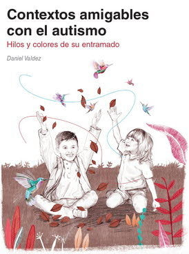 CONTEXTOS AMIGABLES CON EL AUTISMO, de VALDEZ,DANIEL | portada del libro