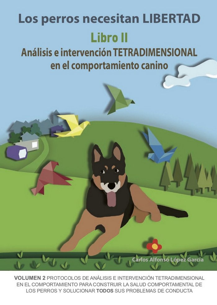 Los perros necesitan LIBERTAD II: Análisis e intervención TETRADIMENSIONAL en el comportamiento cani, de López García | porta