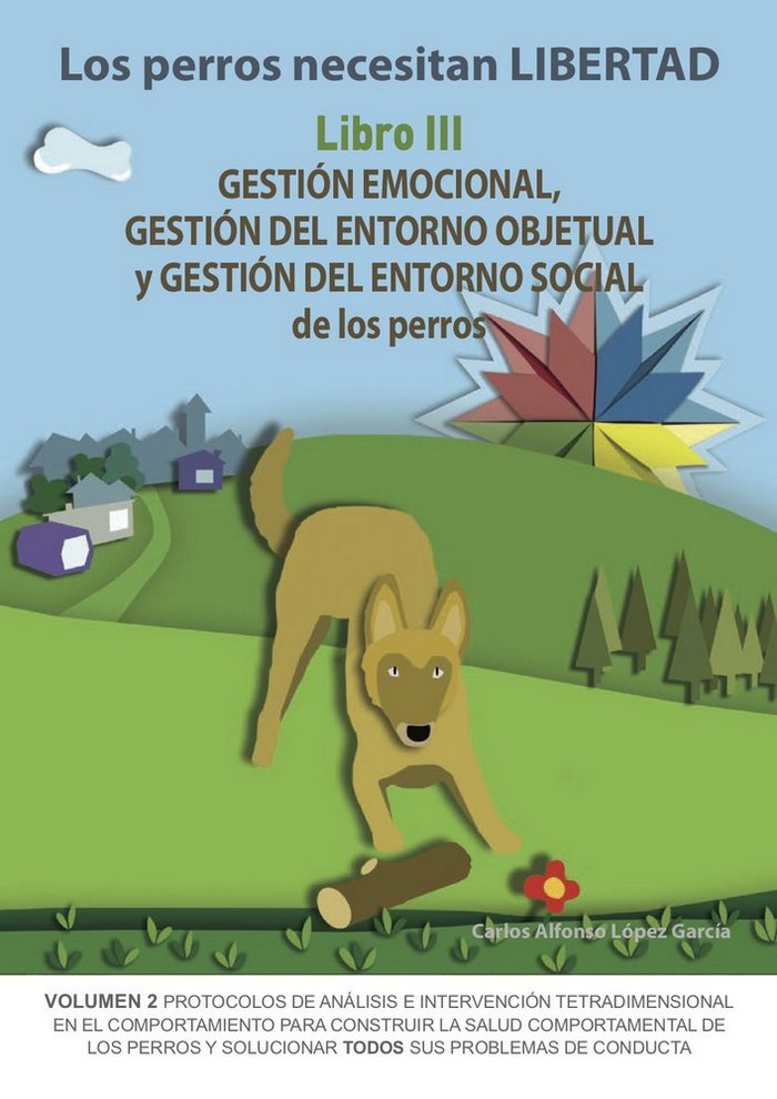 Los perros necesitan LIBERTAD III: Gestión emocional, gestión del entorno objetual y gestión del ent, de López García | porta