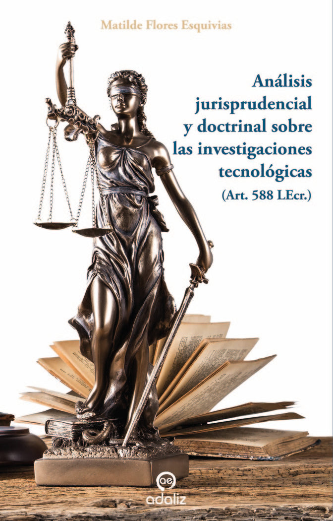 Análisis jurisprudencial y doctrinal sobre las investigaciones tecnológicas (Art. 588 LEcr), de Flores Esquivias, Matilde | p