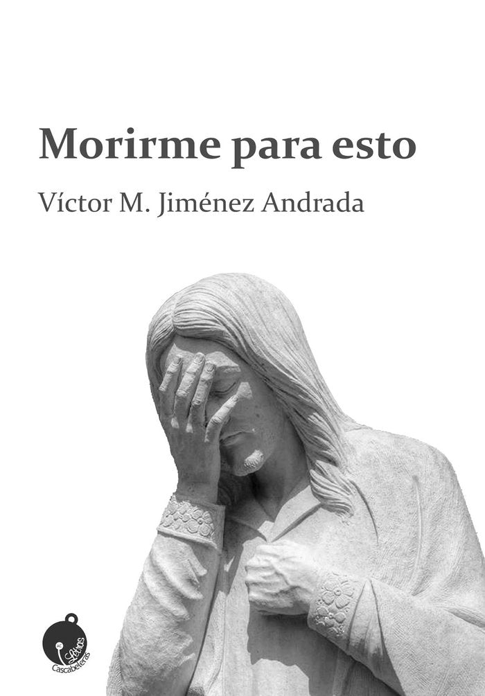 Morirme para esto, de Jiménez Andrada, Víctor Manuel | portada del libro