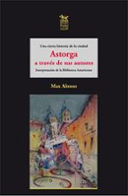 ASTORGA A TRAVES DE SUS AUTORES, de MAX ALONSO | portada del libro
