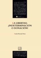 La libertad, ¿indeterminación o donación?, de XAVIER PREVOSTI VIVES | portada del libro
