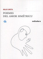 POEMES DEL AMOR SIMETRICU, de URETA MILIO | portada del libro