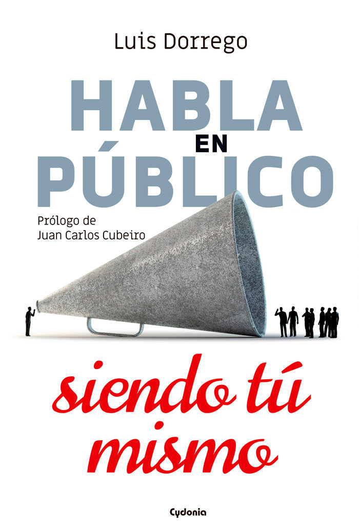 Habla en público siendo tú mismo, de Dorrego Funes, Luis | portada del libro