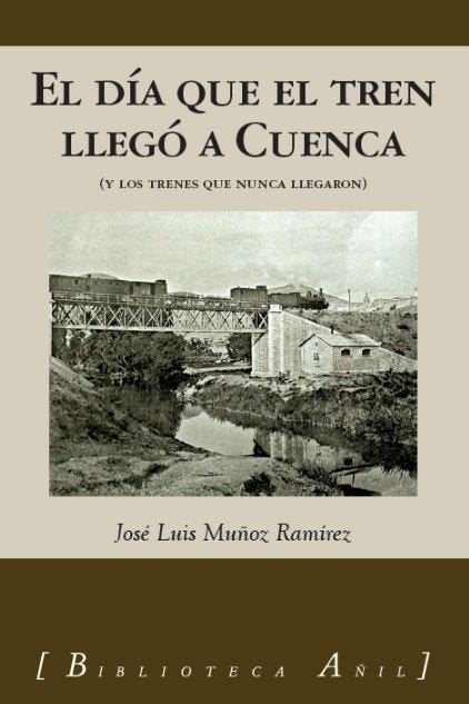 El día que el tren llegó a Cuenca, de José Luis Muñoz Ramírez | portada del libro