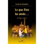 LO QUE DIOS HA UNIDO..., de LETICIA SCHAFER | portada del libro