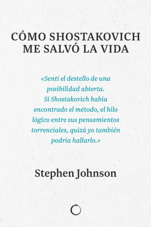COMO SHOSTAKOVICH ME SALVO LA VIDA, de JOHNSON, STEPHEN | portada del libro