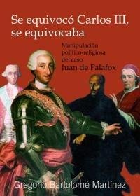 Se equivocó Carlos III, de BARTOLOME MARTINEZ, GREGORIO | portada del libro