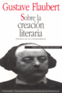 Sobre la creación literaria, de Flaubert | portada del libro