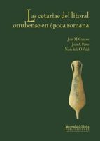 LAS CETARIAE DEL LITORAL ONUBENSE EN ÉPOCA ROMANA, de JUAN M. CAMPOS | portada del libro