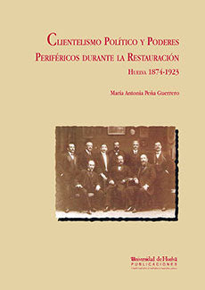 Clientelismo político y poderes periféricos durante la Restauración, de Peña Guerrero | portada del libro