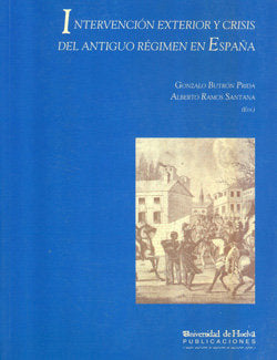 Intervención exterior y crisis del antiguo régimen en España, de Butrón Prida | portada del libro