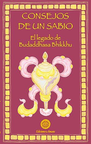 CONSEJOS DE UN SABIO, de BUDDHADASA, BHIKKHU | portada del libro