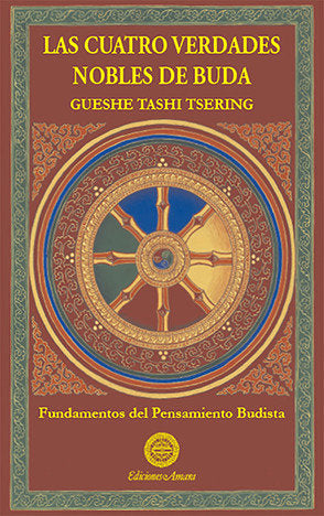 CUATRO VERDADES NOBLES DE BUDA, LAS, de TSERING, GUESHE TASHI | portada del libro