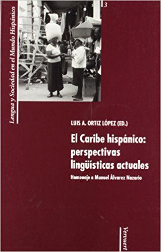 CARIBE HISPANICO: PERSPECTIVAS LINGUISTICAS, de ORTIZ LÓPEZ, LUIS A. (ED.) | portada del libro