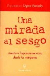 UNA MIRADA AL SESGO. LITERATURA HISPANOAMERICANA D, de LÓPEZ PARADA, ESPERANZA | portada del libro