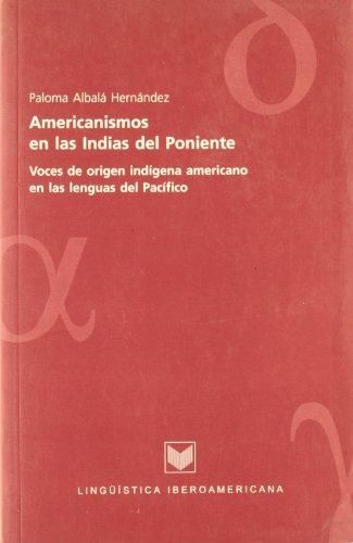 AMERICANISMOS EN LAS INDIAS DEL PONIENTE. VOCES DE, de ALBALá HERNáNDEZ, PALOMA | portada del libro