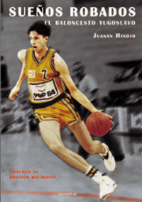 Sueños robados. El baloncesto yugoslavo, de Hinojo Torres, Juanan | portada del libro