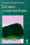 DEL AMOR Y OTRAS MITOLOGIAS CR, de GARRIDO MORAGA | portada del libro