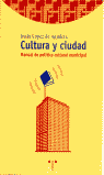 CULTURA Y CIUDAD MANUAL POLITICA CULTURAL MUNICIPAL, de LOPEZ DE AGUILETA,IÑAKI | portada del libro