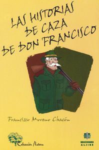 Las historias de caza de Don Francisco, de Moreno Chacón, Francisco | portada del libro