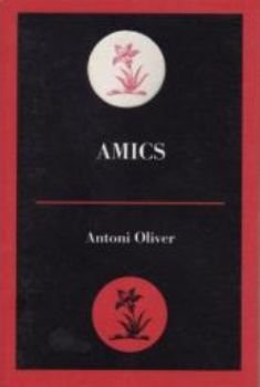 Amics, de Oliver, Antoni | portada del libro