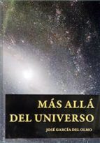 MAS ALLA DEL UNIVERSO, de JOSE GARCIA DEL OLMO | portada del libro