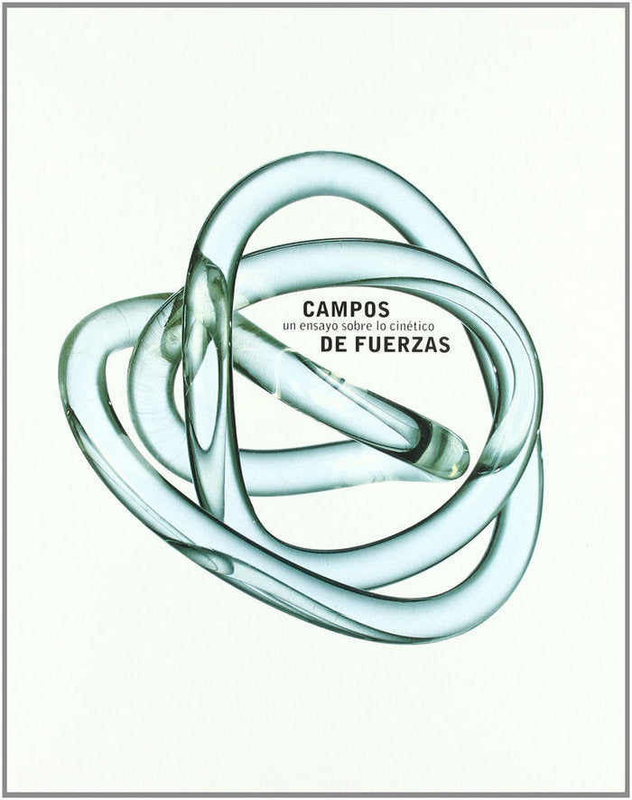 CAMPOS DE FUERZAS, UN ENSAYO SOBRE LO CINETICO, de BRET | portada del libro