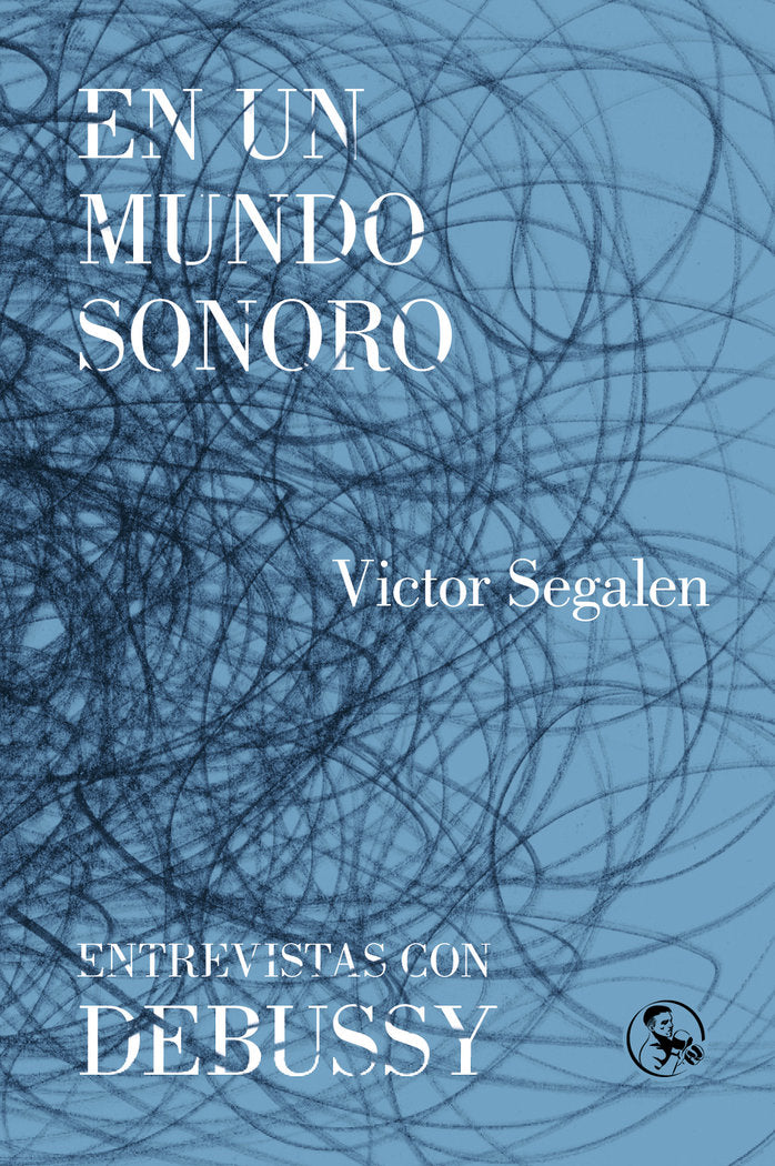 En un mundo sonoro / Entrevistas con Debussy, de Segalen, Victor | portada del libro