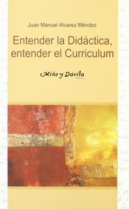 Entender la didáctica, entender el curriculum, de ALVAREZ MENDEZ | portada del libro