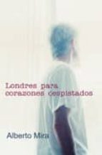 LONDRES PARA CORAZONES DESPISTADOS, de Alberto Mira | portada del libro