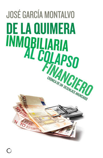 De la quimera inmobiliaria al colapso financiero, de García Montalvo, José | portada del libro