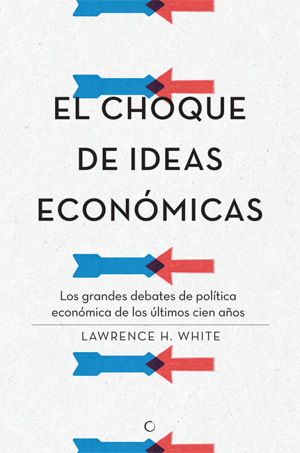 El choque de ideas económicas, de White, Lawrence H. | portada del libro