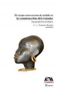 El cuerpo como recurso de sentido en la construcción del extraño, de OLGA SABIDO | portada del libro