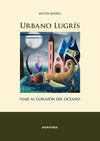 Urbano Lugrís. Viaje al corazón del océano, de Patiño, Antón | portada del libro