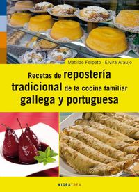 Recetas de la repostería tradicional de la cocina familiar gallega y portuguesaá, de Felpeto, Matilde | portada del libro