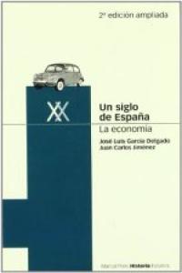 UN SIGLO DE ESPAÑA. La economía. 2ª edición, de García Delgado, José Luis | portada del libro