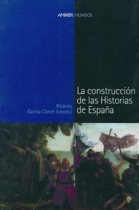 CONSTRUCCIÓN DE LAS HISTORIAS DE ESPAÑA, LA, de García Cárcel, Ricardo | portada del libro