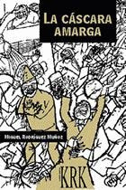 CASCARA AMARGA, LA, de RODRIGUEZ MUÑOZ, MIGUEL | portada del libro