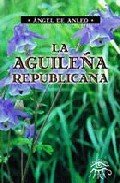 AGUILEÑA REPUBLICANA, LA, de ANLEO, ANGEL DE | portada del libro