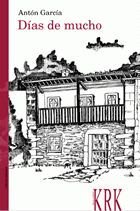 DíAS DE MUCHO, de GARCíA FERNáNDEZ, ANTóN | portada del libro