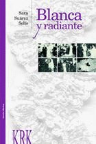 BLANCA Y RADIANTE, de SUáREZ SOLíS, SARA | portada del libro