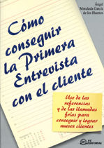 Cómo conseguir la primera entrevista con el cliente, de Moraleda García de los Huertos, Ángel Luis | portada del libro