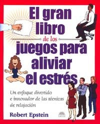El gran libro de los juegos para aliviar el estrés, de Epstein, Robert | portada del libro