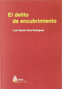 Delito de encubrimiento, el., de Ruiz Rodriguez | portada del libro