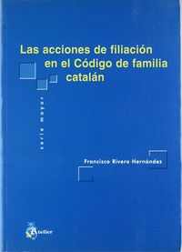 Acciones de filiacion en el codigo de familia catalan, las, de Rivero Hernandez | portada del libro