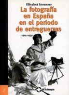 FOTOGRAFIA EN ESPAÑA PERIODO DE ENTREGUERRAS, de ELISABET INSENSER | portada del libro